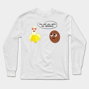 Coconut and Banana - You Wish You Were This Appealing Long Sleeve T-Shirt